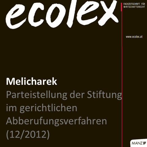Melicharek: Die Parteistellung der Stiftung im gerichtlichen Abberufungsverfahren (ecolex 2012, 1079; Dezember 2012)