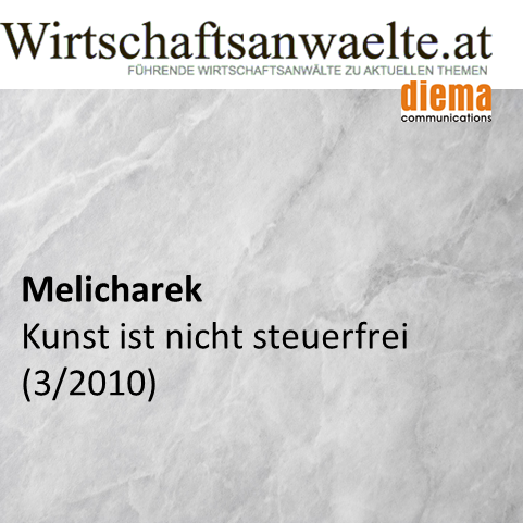 Melicharek: Kunst ist nicht steuerfrei (wirtschaftsanwaelte.at 3. März 2010)