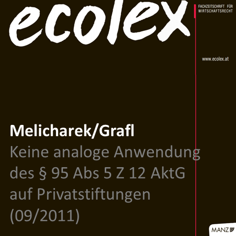 Melicharek / Grafl: Keine analoge Anwendung des § 95 Abs 5 Ziffer 12 AktG auf Privatstiftungen (ecolex 2011, 328; September 2011)