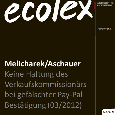 Melicharek / Aschauer: Keine Haftung des Verkaufskommissionärs bei gefälschter PayPal-Bestätigung (ecolex 2012, 87; März 2012)