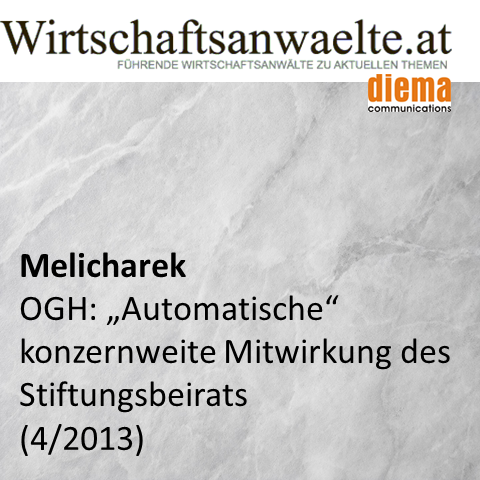 Melicharek: OGH: 'Automatische' konzernweite Mitwirkung des Stiftungsbeirats (wirtschaftsanwaelte.at 8. April 2013)