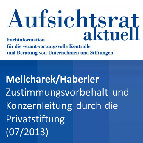Melicharek / Haberler: Konzernleitung durch die Privatstiftung und der ausgedehnte Zustimmungsvorbehalt (Aufsichtsrat aktuell 2013/04)