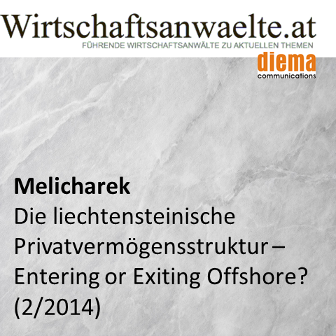 Melicharek: Die liechtensteinische Privatvermögensstruktur – Entering or Exiting Offshore? (wirtschaftsanwaelte.at 11. Februar 2014)