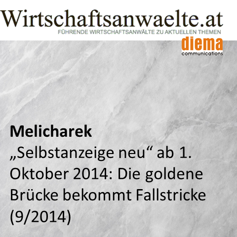 Melicharek: 'Selbstanzeige neu' ab 1. Oktober 2014: Die goldene Brücke bekommt Fallstricke (wirtschaftsanwaelte.at 9. September 2014)