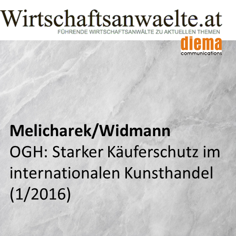 Melicharek / Widmann: OGH: Starker Käuferschutz im internationalen Kunsthandel (wirtschaftsanwaelte.at 27. Jänner 2016)
