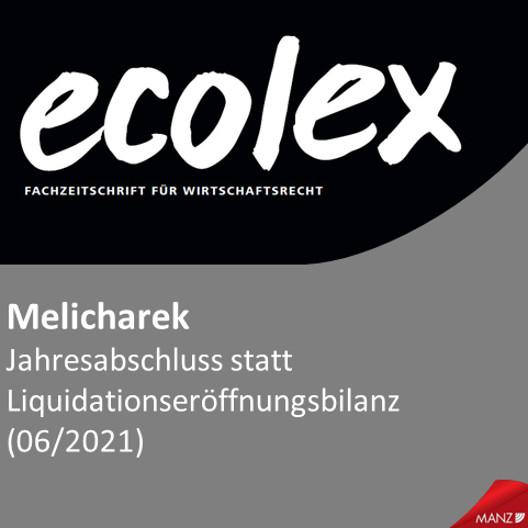 Melicharek: Jahresabschluss statt Liquidationseröffnungsbilanz (ecolex 2021/363, 2021)