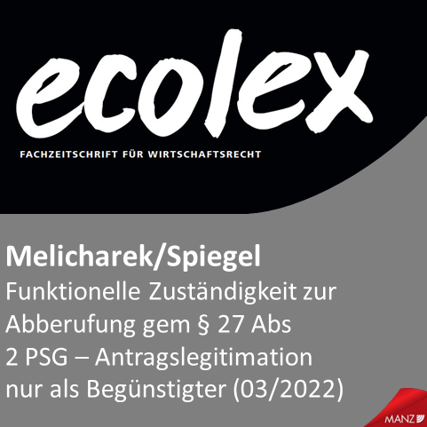 Melicharek / Spiegel: Funktionelle Zuständigkeit zur Abberufung gem § 27 Abs 2 PSG – Antragslegitimation nur als Begünstigter (ecolex 2022/151, 14. März 2022)